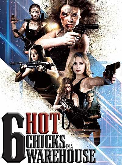 فيلم Six Hot Chicks in a Warehouse 2017 مترجم